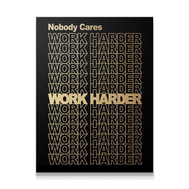 Nobody Cares Work Harder - Sans cadre
